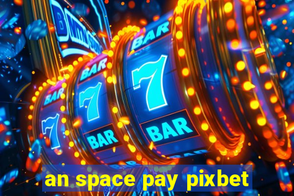 an space pay pixbet